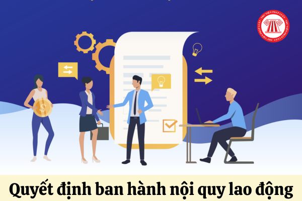 Mẫu quyết định ban hành nội quy lao động thông dụng nhất hiện nay là mẫu nào?