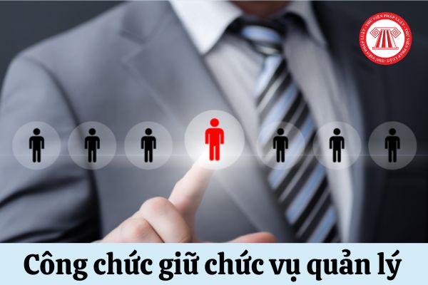 Công chức giữ chức vụ quản lý