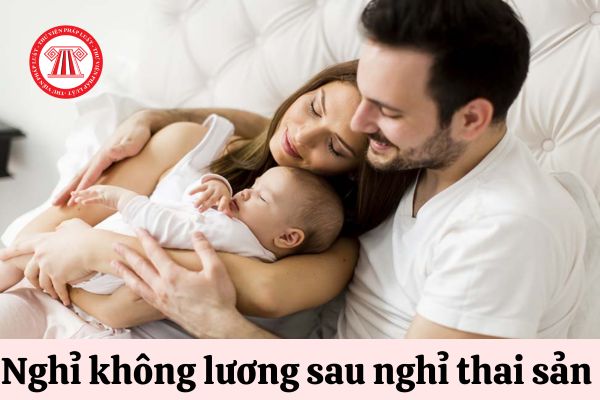 Nghỉ thai sản xong được nghỉ không lương thêm bao lâu?