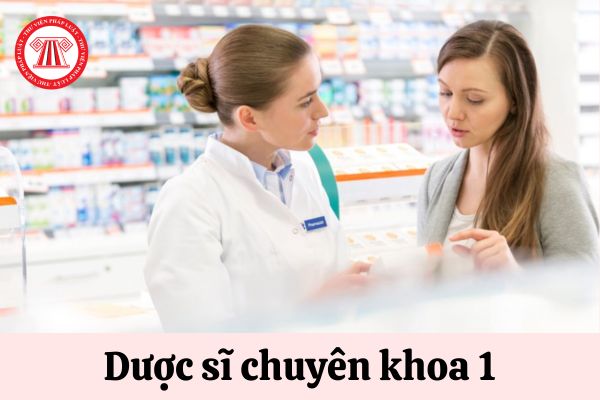 Dược sĩ chuyên khoa 1