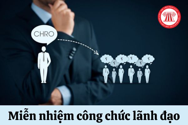 Công chức giữ chức vụ lãnh đạo sau khi bị miễn nhiệm sẽ được bố trí công việc như thế nào?