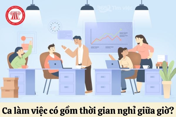 Ca làm việc có bao gồm thời gian nghỉ giữa giờ hay không?