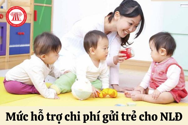 Mức hỗ trợ chi phí gửi trẻ cho người lao động