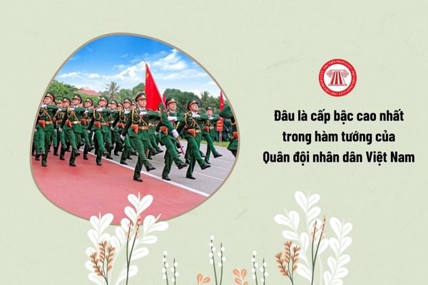 Đâu là cấp bậc cao nhất trong hàm tướng của Quân đội nhân dân Việt Nam