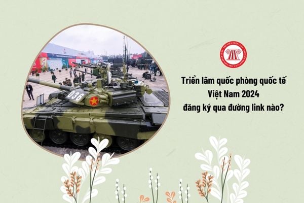 Triển lãm quốc phòng quốc tế Việt Nam 2024 đăng ký qua đường link nào?