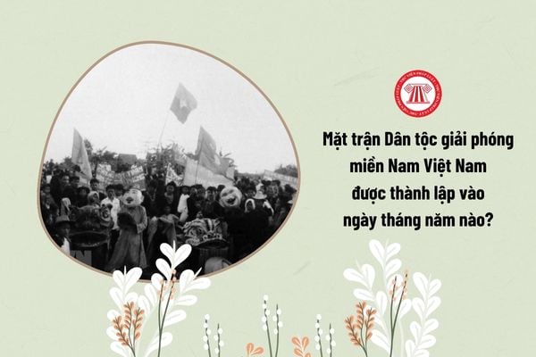 Mặt trận Dân tộc giải phóng miền Nam Việt Nam được thành lập vào ngày tháng năm nào?