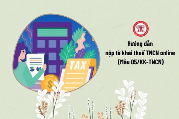 Hướng dẫn nộp tờ khai thuế TNCN online (Mẫu 05/KK-TNCN)