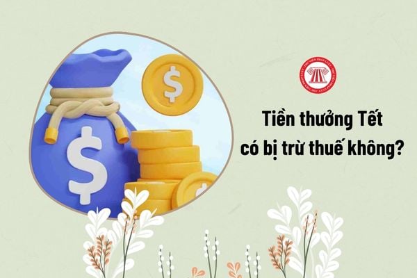 Tiền thưởng Tết có bị trừ thuế không?