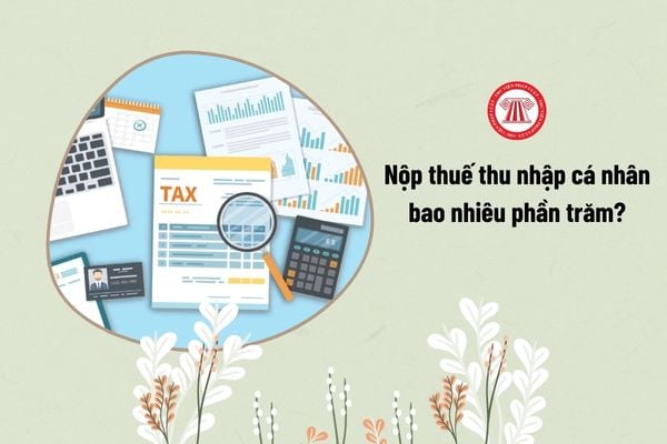 Nộp thuế thu nhập cá nhân bao nhiêu phần trăm?