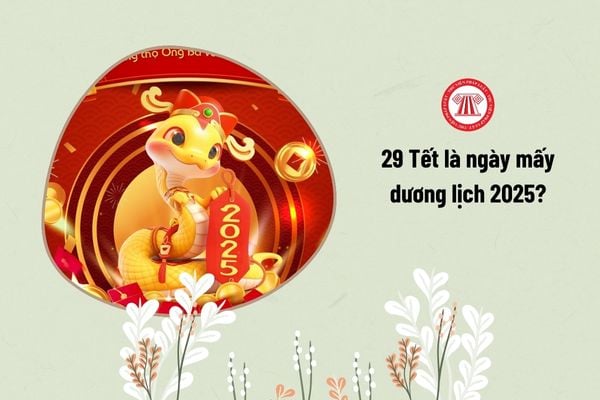 29 Tết là ngày mấy dương lịch 2025?