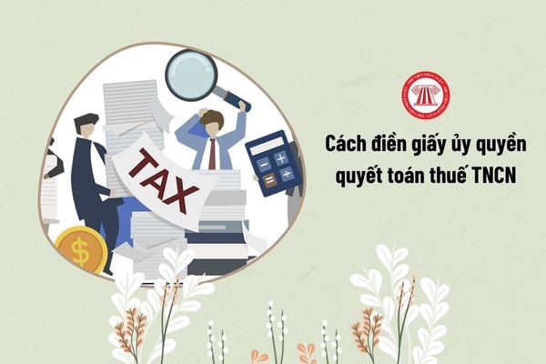 Cách điền giấy ủy quyền quyết toán thuế TNCN