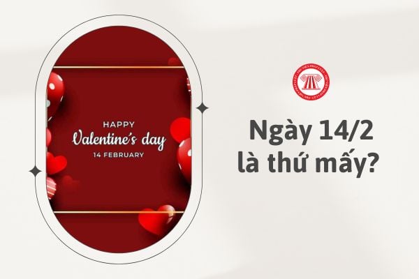 Ngày 14 2 là thứ mấy? 