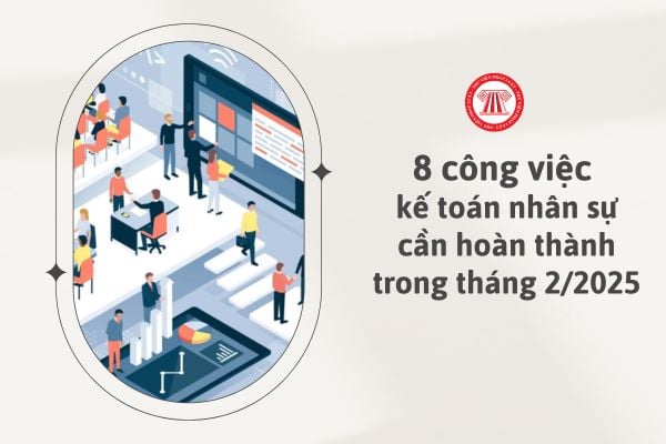 8 công việc kế toán nhân sự cần hoàn thành trong tháng 2/2025