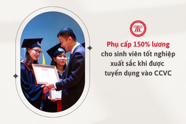 phụ cấp 150% lương cho sinh viên tốt nghiệp xuất sắc sau khi được tuyển dụng vào công chức, viên chức