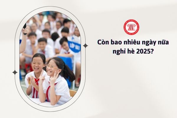 Còn bao nhiêu ngày nữa nghỉ hè 2025? 