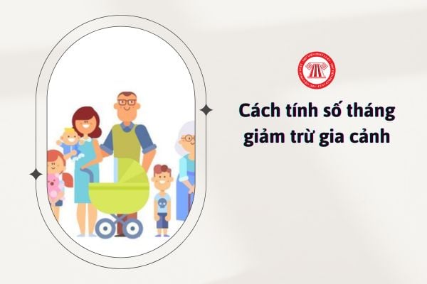 Cách tính số tháng giảm trừ gia cảnh