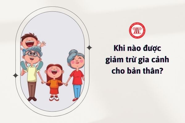 Khi nào được giảm trừ gia cảnh cho bản thân?