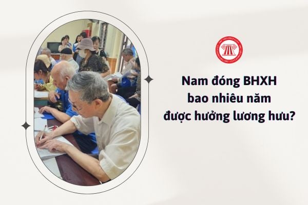 Lao động nam đóng BHXH bao nhiêu năm thì được hưởng lương hưu?