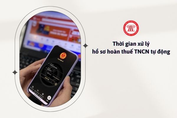 Thời gian xử lý hồ sơ hoàn thuế TNCN tự động