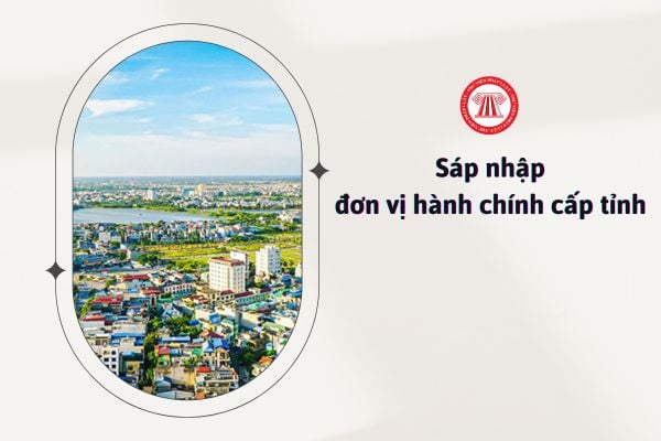 Sáp nhập đơn vị hành chính cấp tỉnh