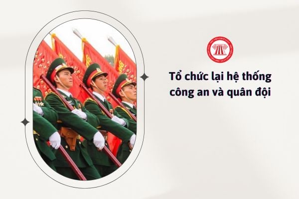 Tổ chức lại hệ thống công an và quân đội theo Kết luận 126 của Bộ Chính trị sẽ được nghiên cứu thực hiện như thế nào?