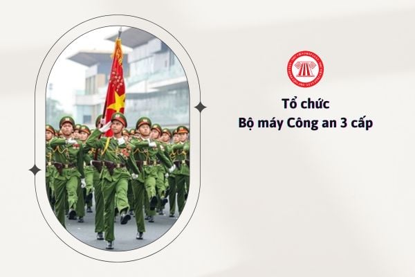 Tổ chức Bộ máy Công an 3 cấp