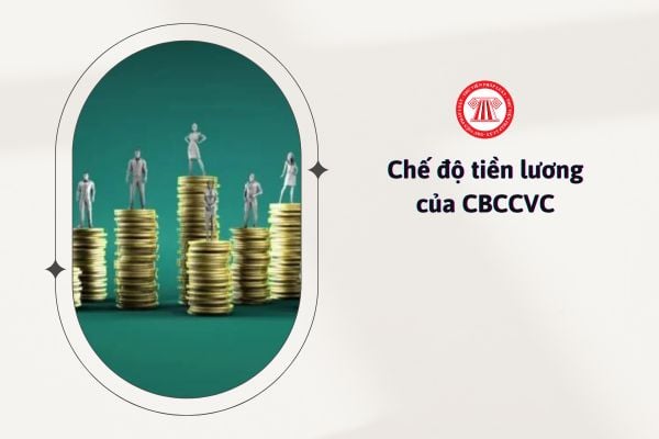 chế độ tiền lương của CBCCVC