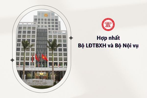 Hợp nhất Bộ Lao động và Bộ Nội vụ