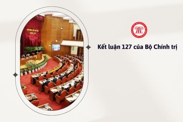 Kết luận 127 của Bộ Chính trị