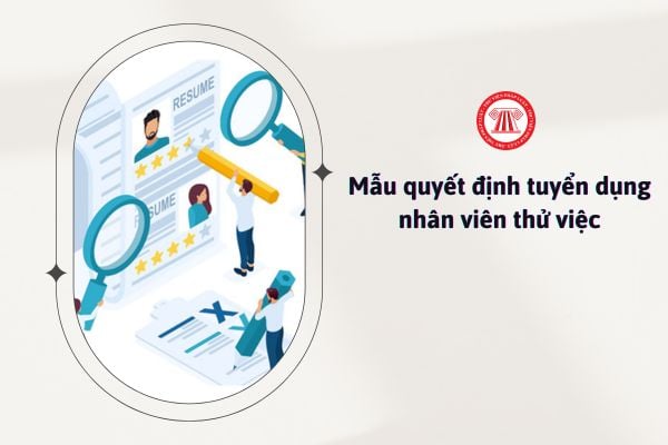 Mẫu quyết định tuyển dụng nhân viên thử việc