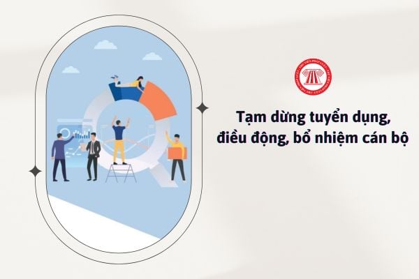 Triển khai Kết luận 127: Chính thức tạm dừng tuyển dụng, điều động, bổ nhiệm cán bộ để thực hiện sắp xếp tổ chức bộ máy cho đến khi nào?