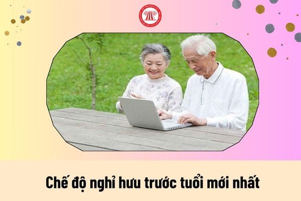 Chế độ nghỉ hưu trước tuổi mới nhất