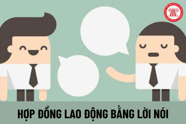 Hợp đồng lao động có thời hạn bao lâu thì được giao kết bằng lời nói?