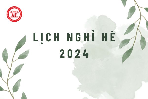 Còn bao nhiêu ngày nữa được nghỉ hè năm 2024?