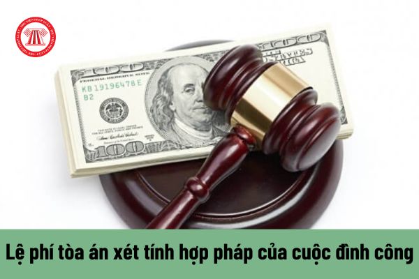 Yêu cầu tòa án xét tính hợp pháp của cuộc đình công có phải chịu lệ phí không?