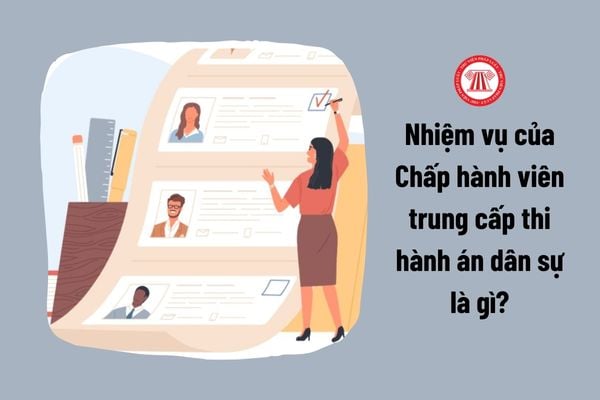 Nhiệm vụ của Chấp hành viên trung cấp thi hành án dân sự theo quy định mới nhất là gì?