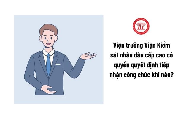 Viện trưởng Viện Kiểm sát nhân dân cấp cao có quyền quyết định tiếp nhận công chức khi nào?