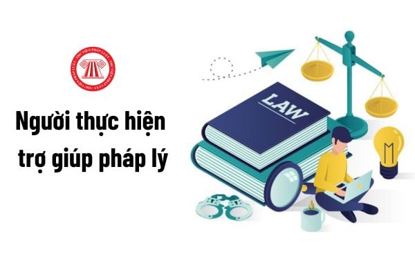 Người thực hiện trợ giúp pháp lý gồm những ai?