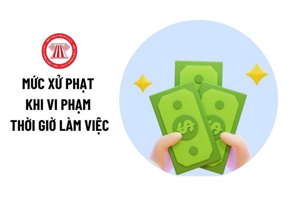 Mức xử phạt thấp nhất khi doanh nghiệp thực hiện quá số giờ làm việc là bao nhiêu?