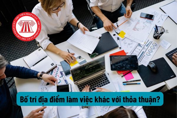 Công ty bố trí người lao động làm việc tại địa điểm khác với thỏa thuận trong hợp đồng lao động thì xử phạt như thế nào?