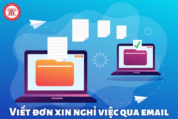 Cách viết đơn xin nghỉ việc qua email