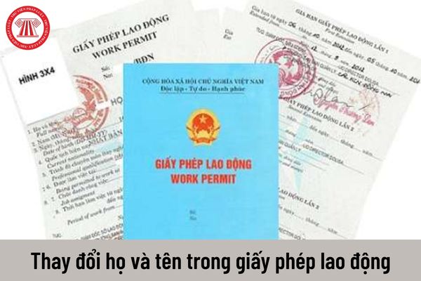 Thay đổi họ và tên trong giấy phép lao động còn thời hạn thì có phải cấp lại giấy phép lao động mới không?