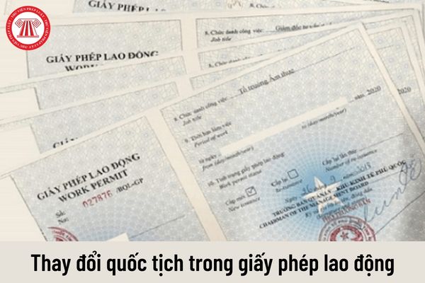 Có được cấp lại giấy phép lao động trong trường hợp thay đổi quốc tịch trong giấy phép lao động còn thời hạn không?