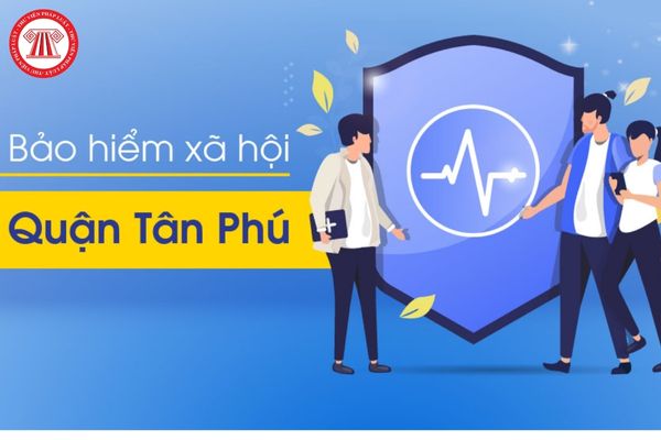 Bảo hiểm xã hội Quận Tân Phú, thành phố Hồ Chí Minh có vị trí ở đâu?