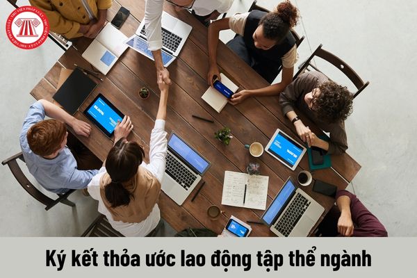 Thỏa ước lao động tập thể ngành chỉ được ký kết khi nào?