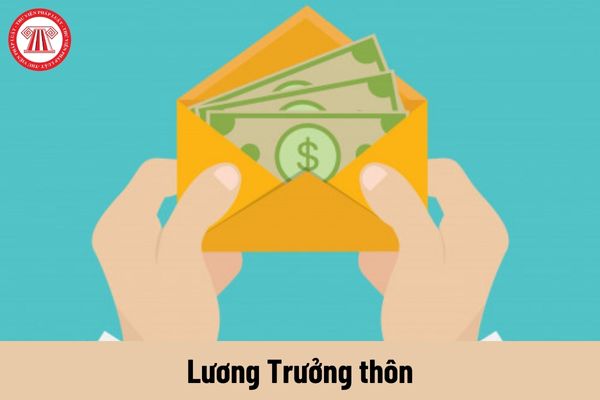 Lương Trưởng thôn từ ngày 01/8/2023 là bao nhiêu?