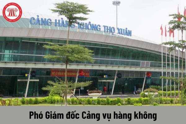 Quyền của người giữ chức vụ Phó Giám đốc Cảng vụ hàng không là gì?