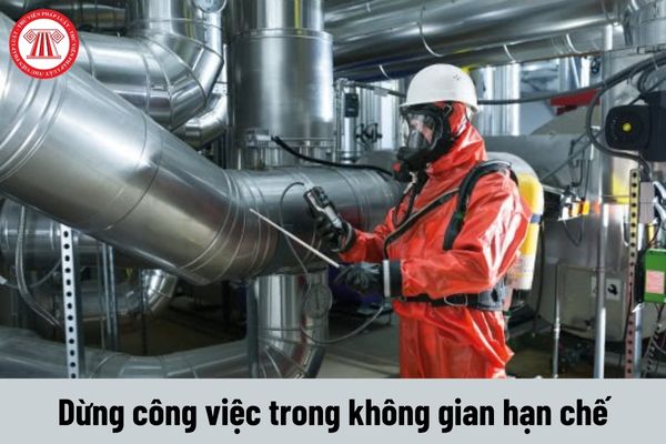 Công việc trong không gian hạn chế phải dừng lại trong trường hợp nào?