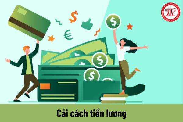 Cải cách tiền lương là gì? Bảng lương mới sau khi cải cách tiền lương theo Nghị quyết 27 sẽ như thế nào?