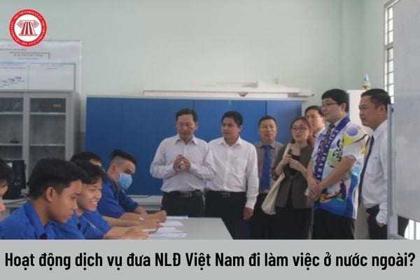 Hoạt động dịch vụ đưa người lao động Việt Nam đi làm việc ở nước ngoài để thu tiền của người lao động trái pháp luật có bị xử phạt hành chính không?